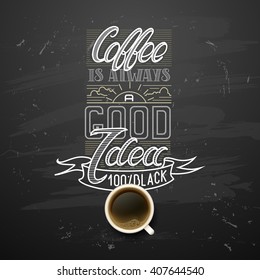 coffee break. Hot Coffee cup on black vector background.  Coffee is always a good idea. chalkboard art