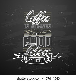 coffee break. Hot Coffee cup on black vector background.  Coffee is always a good idea. chalkboard art