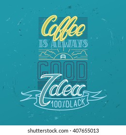 coffee break. Hot Coffee cup on vintage blue vector background. Coffee is always a good idea. chalkboard art