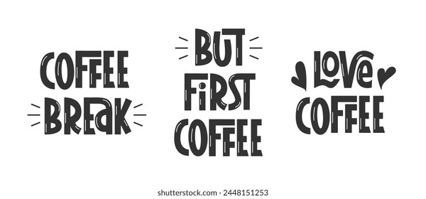 Coffee Break Quotes Set. But First Coffee, Love Coffee Handwritten Phrases.