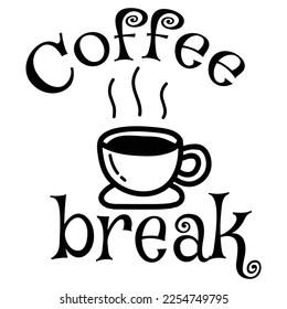 Coffee break Shirt print template, typography design for shirt, mug, iron, glass, sticker, hoodie, pillow, phone case, etc, perfect design of mothers day fathers day valentine day 