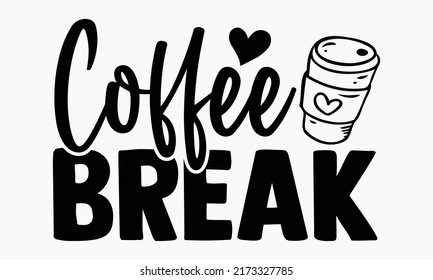 Coffee break - Coffee t shirts design, Hand drawn lettering phrase, Calligraphy t shirt design, Isolated on white background, svg Files for Cutting Cricut and Silhouette, EPS 10