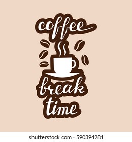 Coffee break time lettering. Handwritten inscription for cafe signboard or cup sticker.