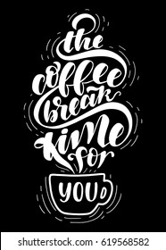 The coffee break time for you.Hand drawn poster with hand lettering. 