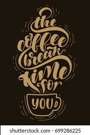 The coffee break time for you.Hand drawn poster with hand lettering. 