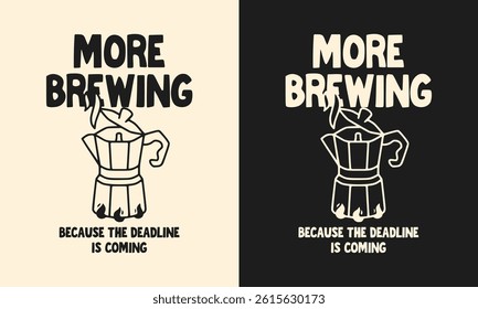 Coffee brewing with moka pot illustration and humorous quote about deadlines.