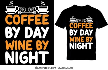 Coffee By Day Wine By Night. Best trendy coffee lover t-shirt design, Coffee illustration t-shirt design.