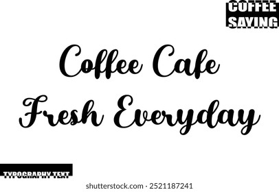 Coffee Cafe Fresh Everyday Modern Typography Text Coffee Quote Coffee Cafe Fresh Everyday