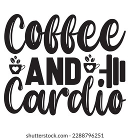 Coffee and Cardio 
T-shirt Design Vector File
