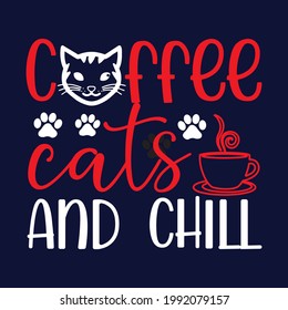 Coffee Cats And Chill Colour T-Shirt Design Cat T-shirt, Cat Lover, Cats Mom. Poster, Banner, Sticker, Typography, Vector Illustration, Colourful Graphic 