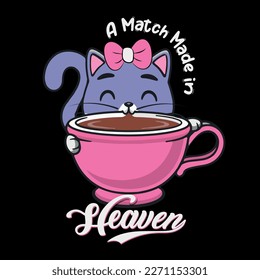 Coffee and Cats  A Match Made in Heaven typography t shirt design, vector t shirt, cat quote design,mug, template design,illustration