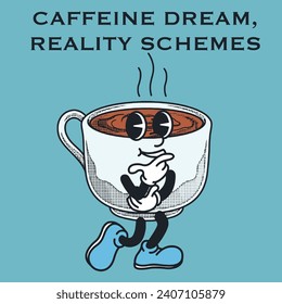 Coffee Character Design With Slogan Caffeine dream, reality scheme