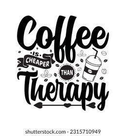 Coffee is cheaper than therapy - Coffee Typography T-Shirt Design
