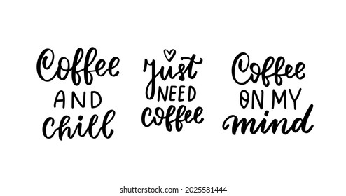 Coffee and chill. Coffee on my mind. Funny quotes set. Hand lettering overlay. Brush calligraphy design vector element. Coffee phrases text background, greeting card design.