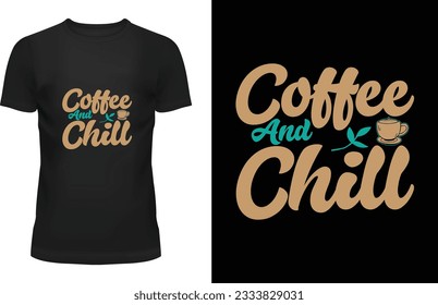 COFFEE AND CHILL "Unleash your individuality with exclusive designs that redefine cool. Elevate your style game with my captivating t-shirt designs that blend creativity and trendsetting fashion. 