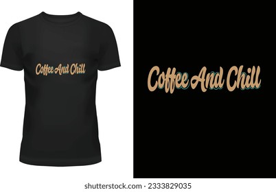 COFFEE AND CHILL "Unleash your individuality with exclusive designs that redefine cool. Elevate your style game with my captivating t-shirt designs that blend creativity and trendsetting fashion. 