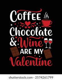 Coffee Chocolate Wine Are My Valentine t shirt design Perfect for coffee lovers, chocolate fans, and wine enthusiasts as a Valentine’s gift. vector art illustration design