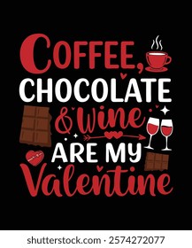 Coffee Chocolate Wine Are My Valentine t shirt design Perfect for coffee lovers, chocolate fans, and wine enthusiasts as a Valentine’s gift. vector art illustration design