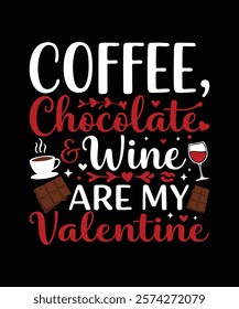 Coffee Chocolate Wine Are My Valentine t shirt design Perfect for coffee lovers, chocolate fans, and wine enthusiasts as a Valentine’s gift. vector art illustration design