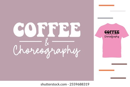 Coffee and choreography t shirt design