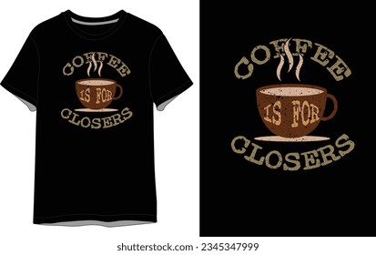 Coffee is for Closers  Vector T shirt Design