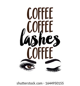 Coffee coffe Lashes coffee - beautiful typography quote with eyelash in vector eps. Good for makeup salon, logo, social media posts, t-shirt, mug, scrap booking, gift, printing press.