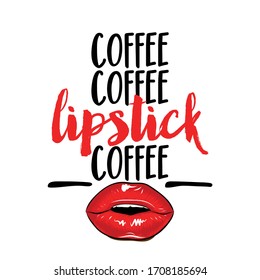 Coffee coffe Lipstick coffee - beautiful typography quote with red lips in vector eps. Good for makeup salon, logo, social media posts, t-shirt, mug, scrap booking, gift, printing press.