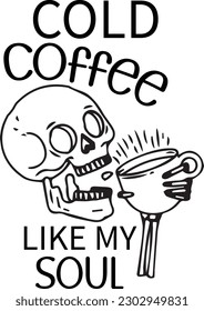 coffee cold like my soul