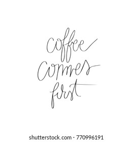Coffee comes first calligraphy lettering