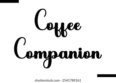 Coffee companion Food Saying Modern Text Typography 