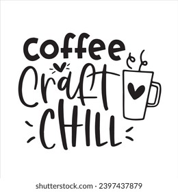 coffee craft chill logo inspirational positive quotes, motivational, typography, lettering design