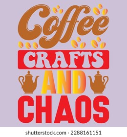 Coffee Crafts And Chaos T-shirt Design Vector File