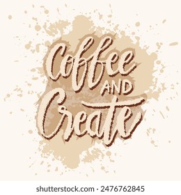 Café y crear. Cita de letras dibujada a mano. Ilustración vectorial.