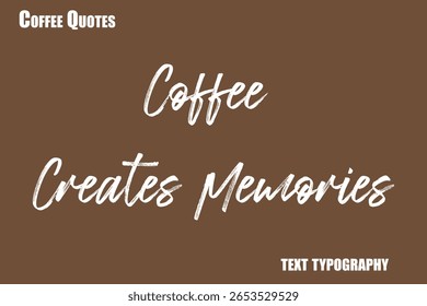 Coffee Creates Memories Text coffee typography vector saying