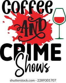 coffee and crime shows svg ,Crime svg Design, Crime svg bundle svg