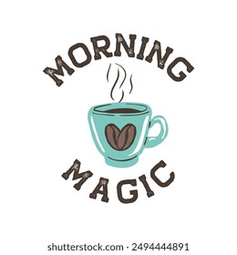 Coffee cup with beans heart with inspirational quote morning magic isolated on white background