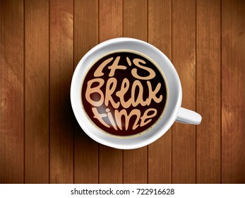Coffee cup with break time lettering, motivation quote about relax time. Realistic black coffee on brown wooden background with motivation. Morning coffee, vector illustration.