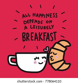 Coffee cup and croissant kissing cartoon and all happiness depends on a leisurely breakfast word vector illustration