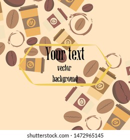 Coffee cup, coffee grains, spilled coffee. Breakfast concept. Drinks menu for restaurant, vector background.
