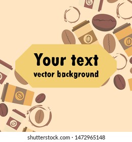 Coffee cup, coffee grains, spilled coffee. Breakfast concept. Drinks menu for restaurant, vector background.