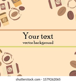 Coffee cup, coffee grains, spilled coffee. Breakfast concept. Drinks menu for restaurant, vector background.