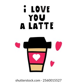 Coffee cup with hearts. Inscription - I love you a latte. Funny romantic phrase. Illustration on white background.