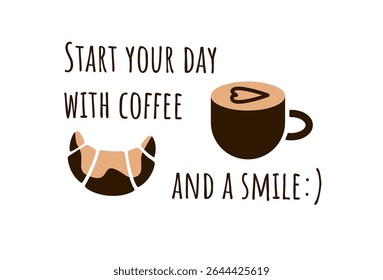 Coffee cup with heart-shaped latte art, croissant, and handwritten text “Start your day with coffee and a smile” in flat style on white background.