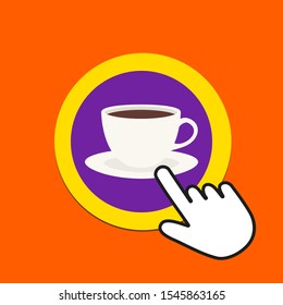 Coffee cup icon. Hot drink concept. Hand Mouse Cursor Clicks the Button. Pointer Push Press