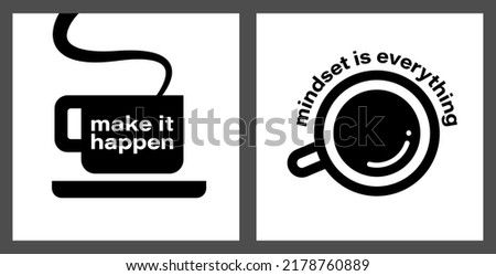 Coffee cup icon with motivation quote vector. Make it happen, mindset is everything. Positive thinking phrase and mug symbol. Inspire, stimulate, successful life concept. Graphic isolated background.