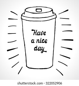Coffee cup with inspiring text Have a Nice Day, vector illustration.