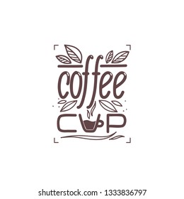 Coffee cup lettering logo. Coffee is always a good idea. Life begins after coffee. Every day is a coffee day. 