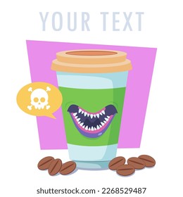 Coffee cup with monster teeth vector illustration. Dangerous drink with skull symbol on white background with your text lettering. Refusal of coffee, harm of caffeine, healthcare concept