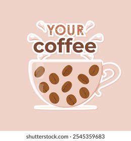 Coffee cup sticker, isolated, with decorative text YOUR COFFEE. Sticker. Vector illustration for cafe, cafeteria, shop. Background,  emblem, symbol, sign.