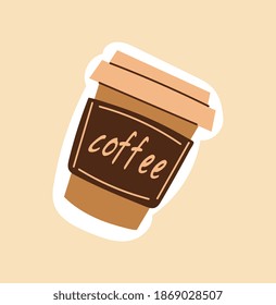 Coffee cup sticker on brown background. Small cup with coffee written on side for take away. Flat cartoon vector illustration